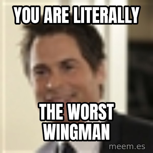 Chris Traeger meme: You are literally / The worst wingman