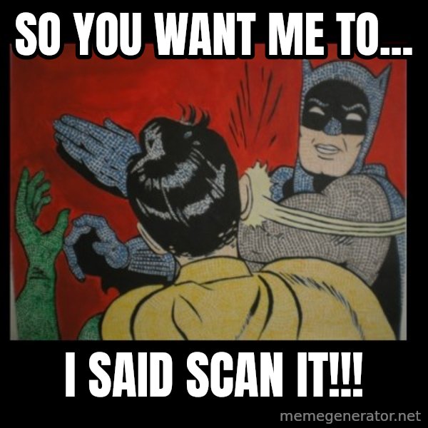 Batman Slappp meme: So you want me to... / I said scan it!!!