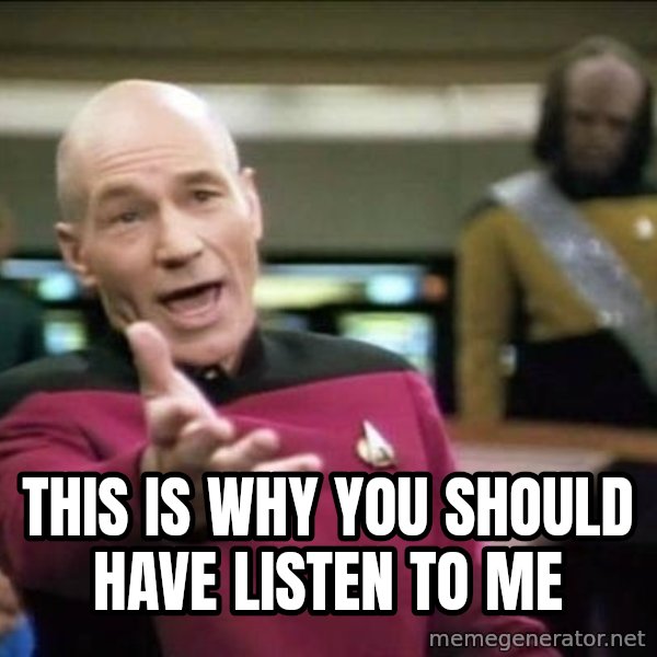 Why the fuck meme: this is why you should have listen to me