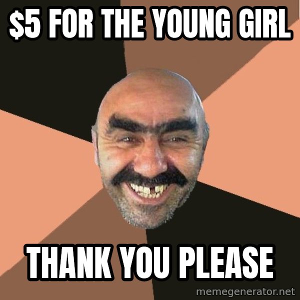 Provincial Man meme: $5 for the young girl / thank you please
