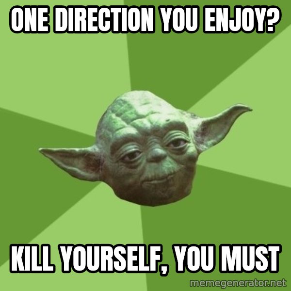 Advice Yoda Gives meme: One Direction you enjoy? / Kill yourself, you must