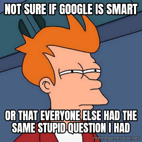 Futurama Fry meme: Not sure if Google is smart / or that everyone else had the same stupid question i had