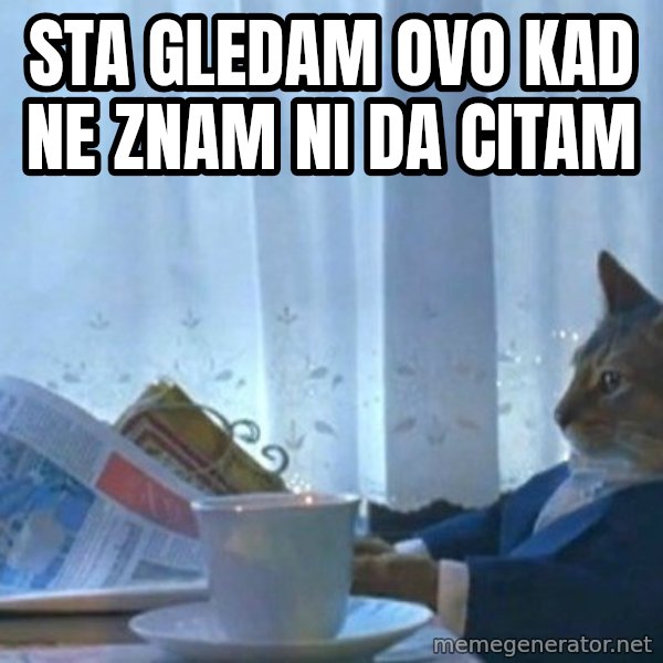 newspaper cat realization meme: Sta gledam ovo kad ne znam ni da citam