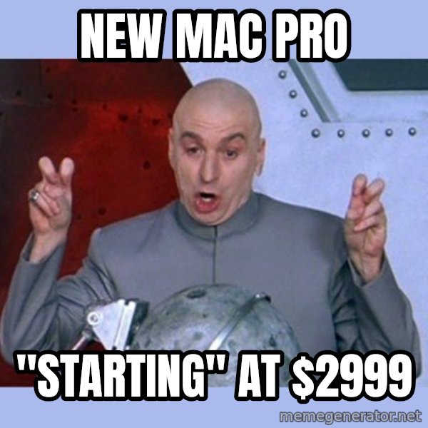 Dr Evil meme meme: New Mac pro / "starting" at $2999