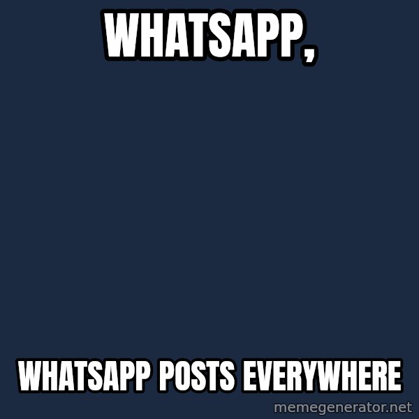 X, X Everywhere  meme: Whatsapp, / Whatsapp posts everywhere