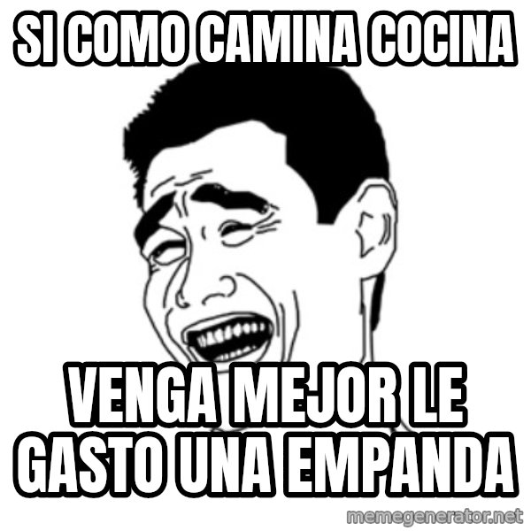 FU*CK THAT GUY meme: si como camina cocina / venga mejor le gasto una empanda