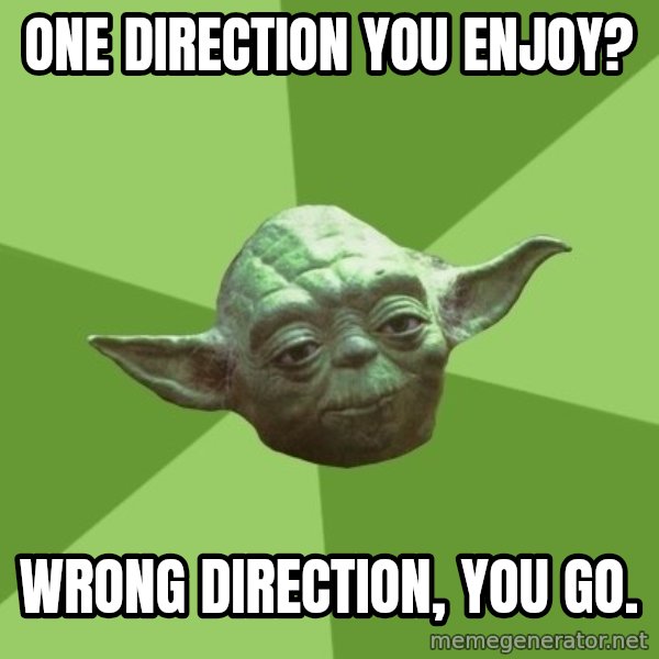 Advice Yoda Gives meme: One Direction you enjoy? / wrong direction, you go.