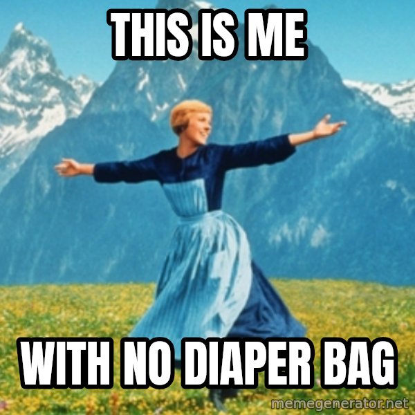Sound Of Music Lady meme: This is me / with no diaper bag