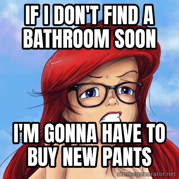 Hipster Ariel meme: if i don't find a bathroom soon / i'm gonna have to buy new pants