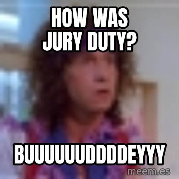 Pauly Shore meme: How was jury duty? / buuuuuuddddeyyy