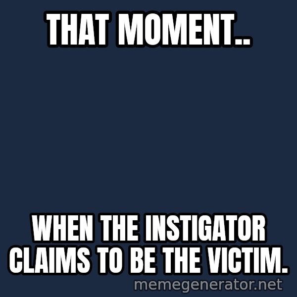 Confused Baby 1 meme: That moment.. / when the instigator claims to be the victim.