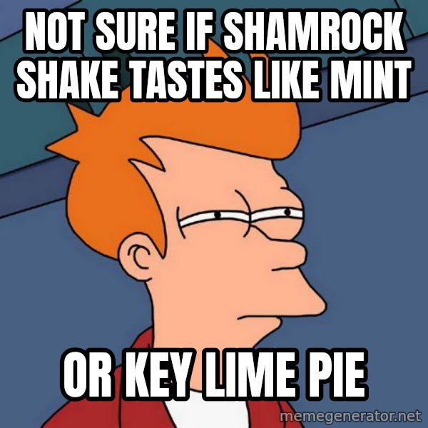 Futurama Fry meme: Not sure if Shamrock shake tastes like mint / or Key lime pie