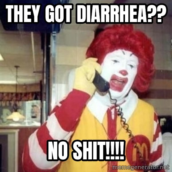 Ronald Mcdonald Call meme: they got diarrhea?? / no shit!!!!