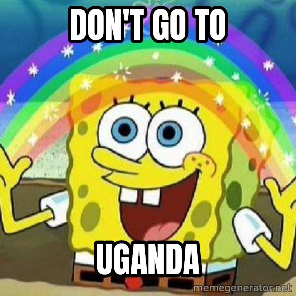 Imagination meme: don't go to / uganda