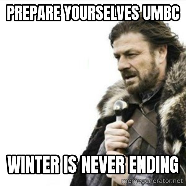 Prepare yourself meme: Prepare yourselves UMBC / Winter is never ending