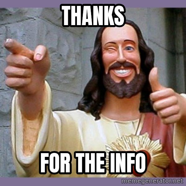 buddy jesus meme: thanks / for the info