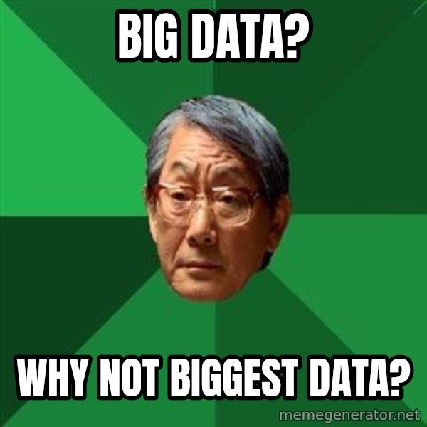 High Expectations Asian Father meme: Big Data? / Why not biggest data?