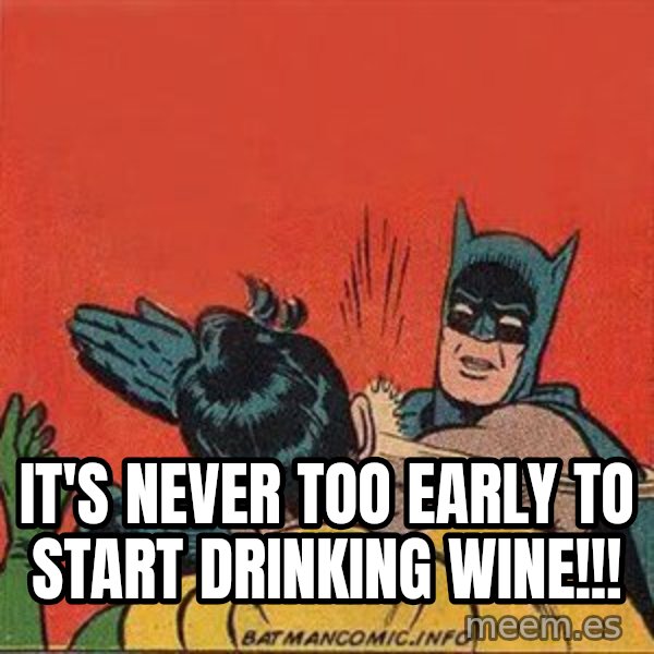 batman slap robin meme: It's never too early to start drinking wine!!!