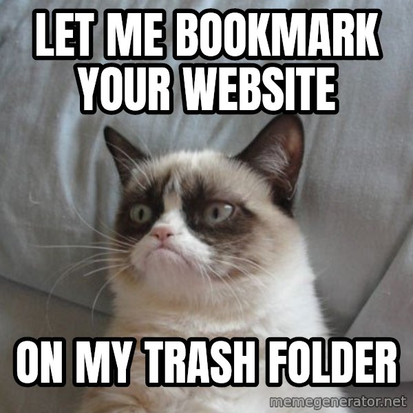 Grumpy cat good meme: let me bookmark your website / on my trash folder