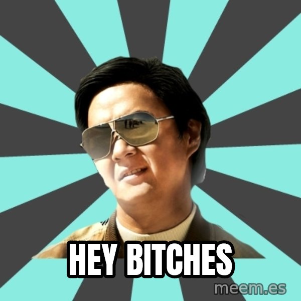 mr chow meme: Hey Bitches