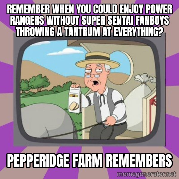 Pepperidge Farm Remembers FG meme: remember when you could enjoy power rangers without super sentai fanboys throwing a tantrum at everything? / Pepperidge Farm Remembers