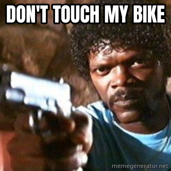 Pulp Fiction meme: Don't touch my bike