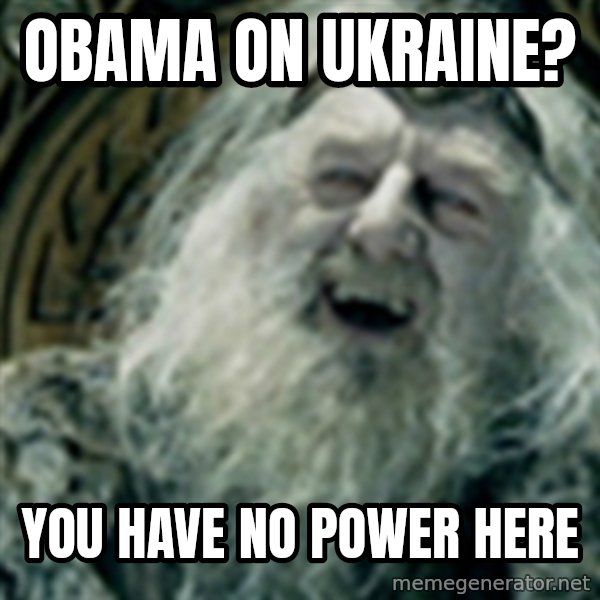 you have no power here meme: Obama on ukraine? / You have no power here