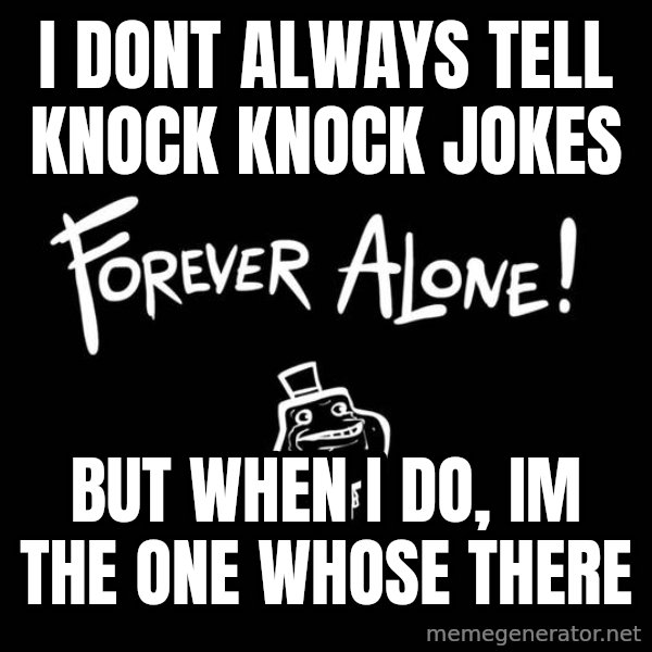 The Most Interesting Man In The World meme: I dont Always tell knock knock jokes / But when i do, im the one whose there