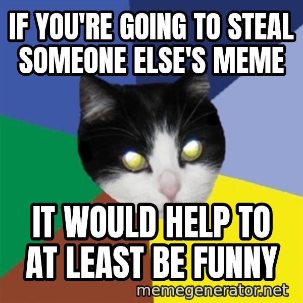 Winnipeg Cat meme: if you're going to steal someone else's meme / it would help to at least be funny