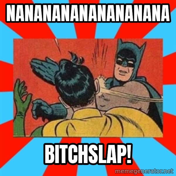 Batman Bitchslap meme: nanananananananana / BitchSLAP!