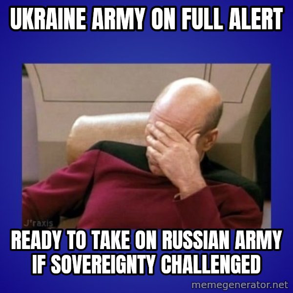 Picard facepalm  meme: Ukraine army on full alert / ready to take on russian army if sovereignty challenged