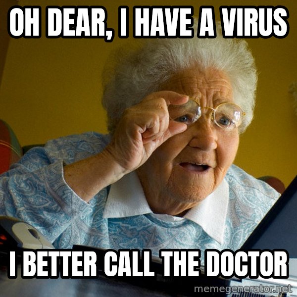 Internet Grandma Surprise meme: Oh Dear, I have a virus / I better call the doctor