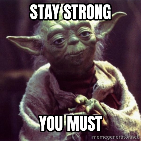 Advice Yoda Gives meme: Stay Strong / You Must
