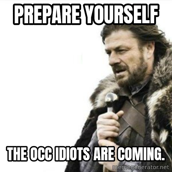 Prepare yourself meme: Prepare yourself / the occ  idiots are coming.