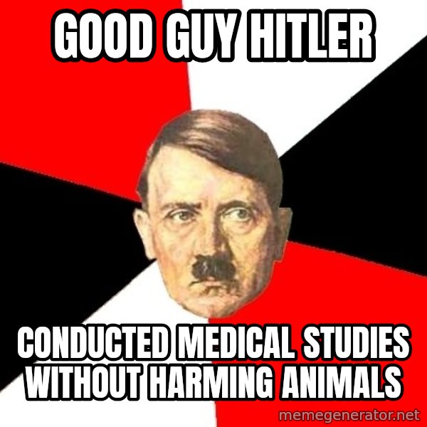 Advice Hitler meme: good guy hitler / conducted medical studies without harming animals