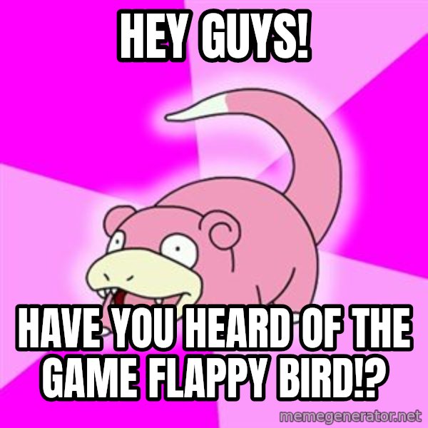 Slowpoke meme: Hey guys! / Have you heard of the game Flappy Bird!?