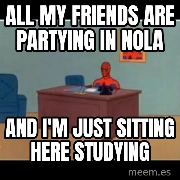 Spiderman office meme: All my friends are partying in NOLA / and I'm just sitting here studying