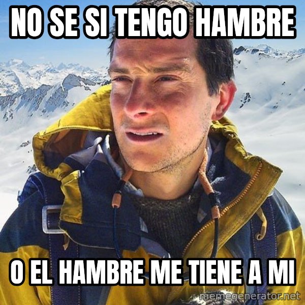 Bear Grylls Loneliness meme: no se si tengo hambre / o el hambre me tiene a mi