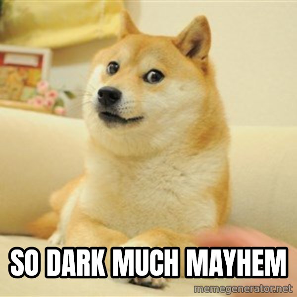 so doge meme: So Dark             Much Mayhem
