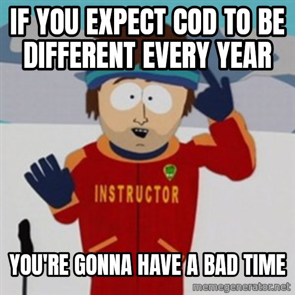 SouthPark Bad Time meme meme: if you expect cod to be different every year / you're gonna have a bad time
