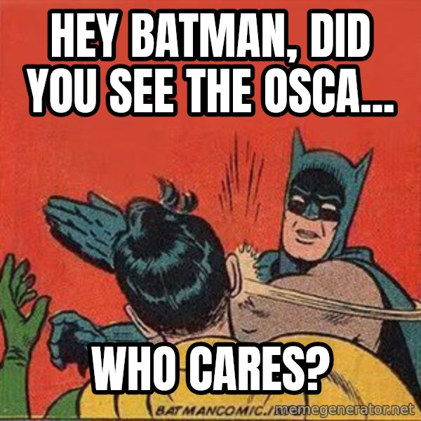 batman slap robin meme: hey batman, did you see the osca... / who cares?