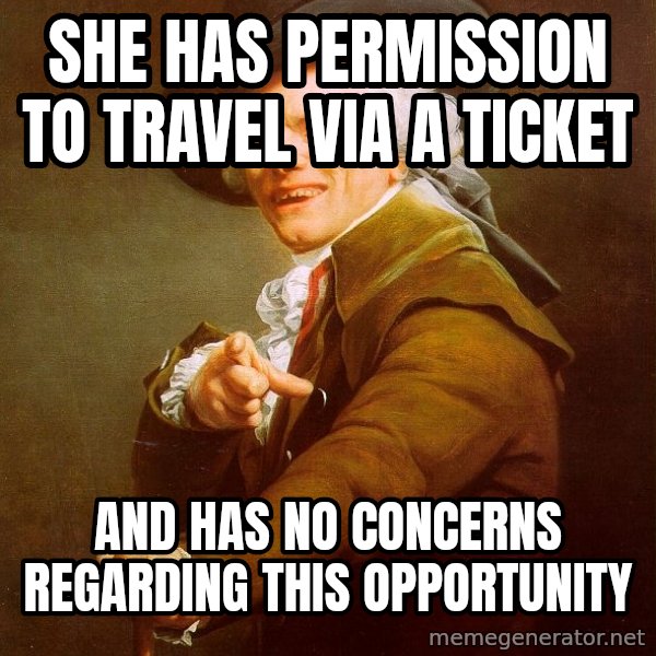 Joseph Ducreux meme: she has permission to travel via a ticket / and has no concerns regarding this opportunity