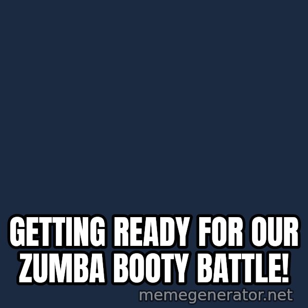 Marching Spartans meme: Getting ready for our Zumba booty battle!