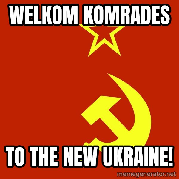 In Soviet Russia meme: Welkom komrades / To the new Ukraine!