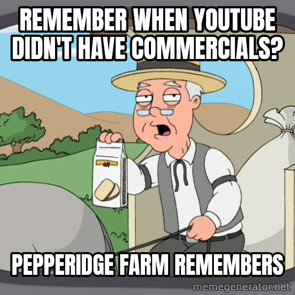 Pepperidge Farm Remembers Meme meme: Remember when  youtube  didn't have commercials? / Pepperidge farm remembers