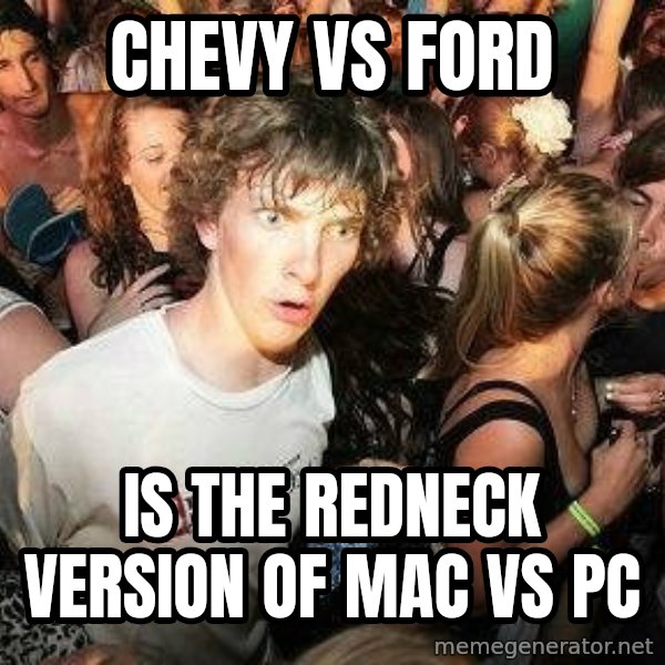 -Sudden Clarity Clarence meme: Chevy vs Ford / Is the redneck version of Mac vs PC