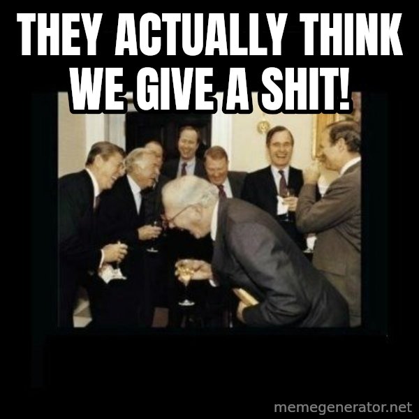 Rich Men Laughing meme: they actually think we give a shit!