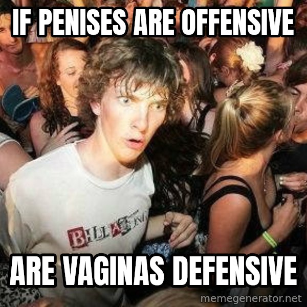 -Sudden Clarity Clarence meme: If penises are offensive / are vaginas defensive