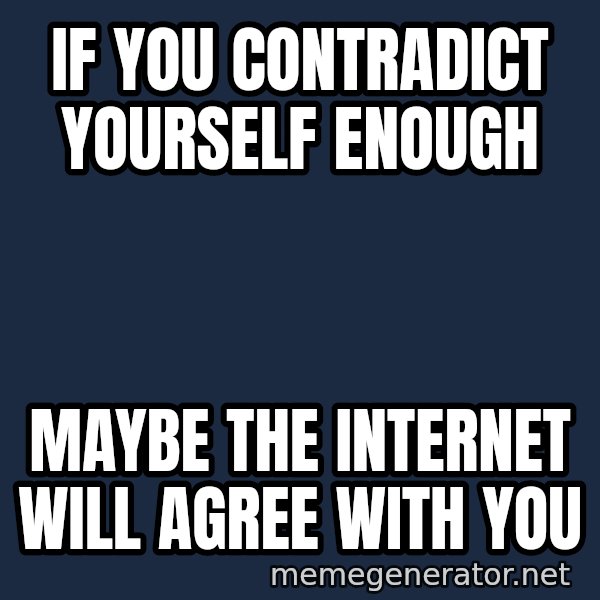 Inspirational quotes meme: If you contradict yourself enough / maybe the internet will agree with you