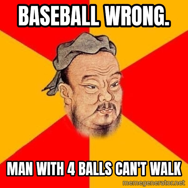 Wise Confucius meme: Baseball wrong. / Man with 4 balls can't walk